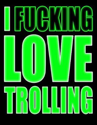 Book cover for I Fucking Love Trolling