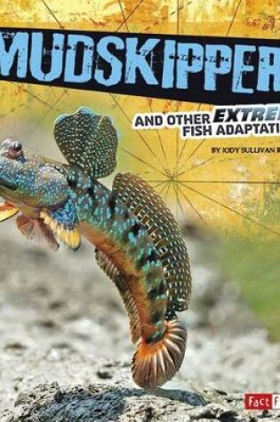 Cover of Mudskippers and Other Extreme Fish Adaptations (Extreme Adaptations)