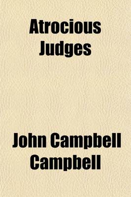 Book cover for Atrocious Judges; Lives of Judges Infamous as Tools of Tyrants and Instruments of Oppression