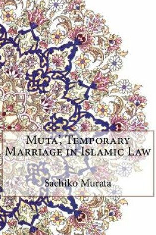 Cover of Muta', Temporary Marriage in Islamic Law