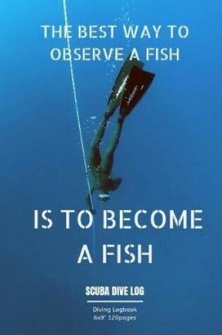 Cover of The Best Way to Observe a Fish Is to Become a Fish