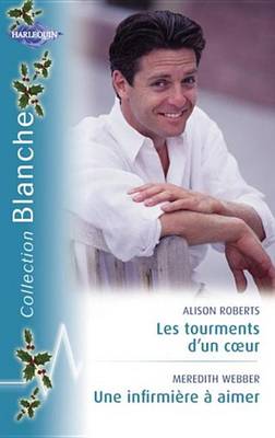 Book cover for Les Tourments D'Un Coeur - Une Infirmiere a Aimer (Harlequin Blanche)