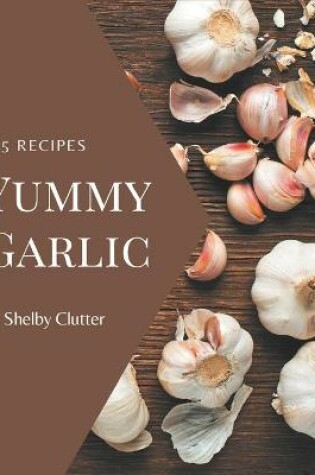 Cover of 365 Yummy Garlic Recipes