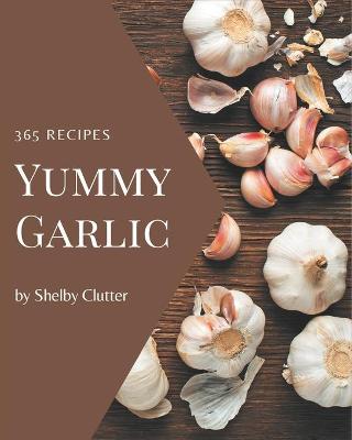 Book cover for 365 Yummy Garlic Recipes