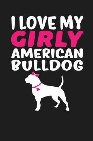Cover of I Love My Girly American Bulldog