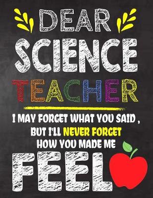 Book cover for Dear Science Teacher I May Forget What You Said, But I'll Never Forget How You Made Me Feel