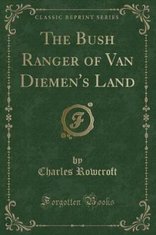 Cover of The Bush Ranger of Van Diemen's Land (Classic Reprint)