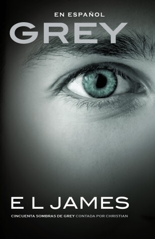 Book cover for Grey: Cincuenta sombras de Grey contada por Christian / Fifty Shades of Grey as  Told by Christian