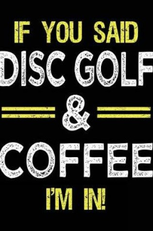 Cover of If You Said Disc Golf & Coffee I'm In