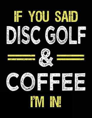 Book cover for If You Said Disc Golf & Coffee I'm In