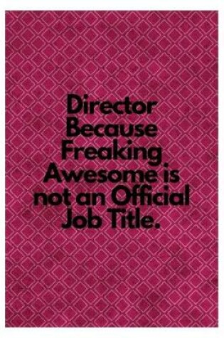 Cover of Director Because Freaking Awesome is not an Official Job Title.