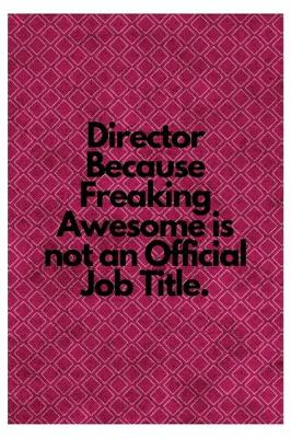 Book cover for Director Because Freaking Awesome is not an Official Job Title.