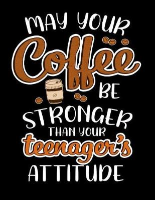 Book cover for May Your Coffee Be Stronger Than Your Teenagers Attitude