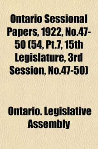 Cover of Ontario Sessional Papers, 1922, No.47-50 (54, PT.7, 15th Legislature, 3rd Session, No.47-50)