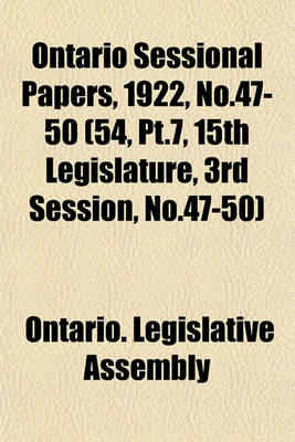 Book cover for Ontario Sessional Papers, 1922, No.47-50 (54, PT.7, 15th Legislature, 3rd Session, No.47-50)