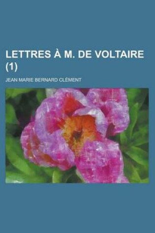 Cover of Lettres A M. de Voltaire (1); de La Tragedie Pour Servir de Suite Aux Lettres