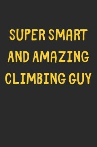 Cover of Super Smart And Amazing Climbing Guy