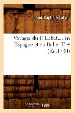 Cover of Voyages Du P. Labat, En Espagne Et En Italie. Tome 4 (Ed.1730)