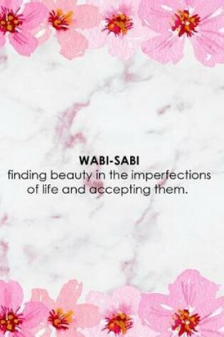 Cover of Wabi-Sabi Finding Beauty In The Imperfections Of Life And Accepting Them.