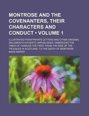 Book cover for Montrose and the Covenanters, Their Characters and Conduct (Volume 1); Illustrated from Private Letters and Other Original Documents Hitherto Unpublis