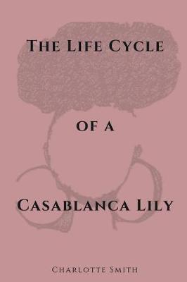 Book cover for The Life Cycle of a Casablanca Lily