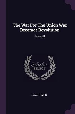 Book cover for The War for the Union War Becomes Revolution; Volume II