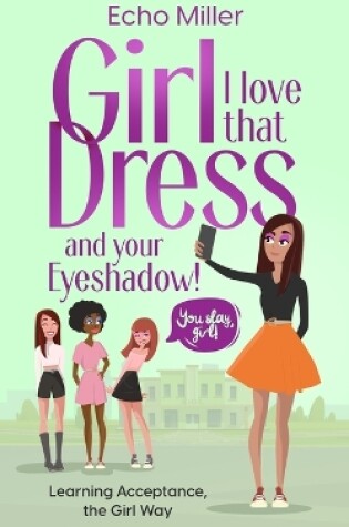 Cover of Girl, I Love That Dress! And Your Eye Shadow!
