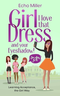 Book cover for Girl, I Love That Dress! And Your Eye Shadow!