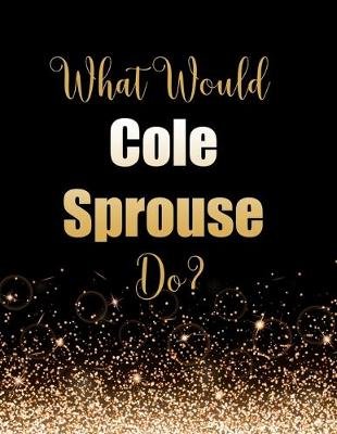 Book cover for What Would Cole Sprouse Do?