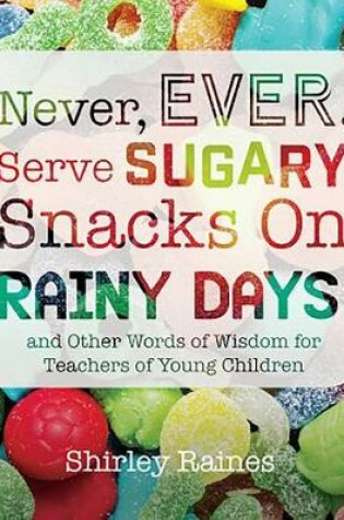 Cover of Never, Ever, Serve Sugary Snacks on Rainy Days, Rev. Ed.