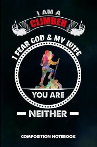 Cover of I Am a Climber I Fear God and My Wife You Are Neither