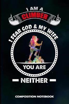 Book cover for I Am a Climber I Fear God and My Wife You Are Neither