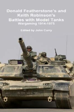 Cover of Donald Featherstone's and Keith Robinson's Battles with Model Tanks; Wargaming 1914-1975