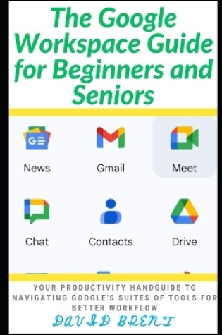 Cover of The Google Workspace Guide for Beginners and Seniors