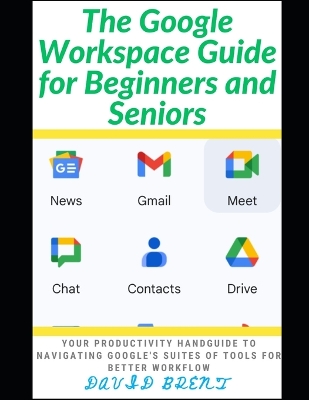 Book cover for The Google Workspace Guide for Beginners and Seniors