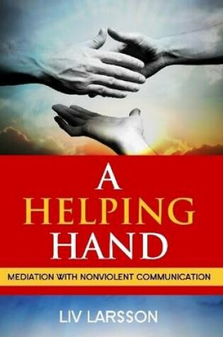 Cover of A Helping Hand: Mediation with Nonviolent Communication