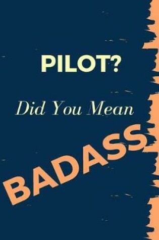 Cover of Pilot? Did You Mean Badass