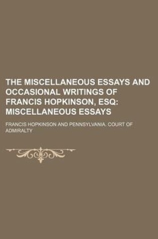 Cover of The Miscellaneous Essays and Occasional Writings of Francis Hopkinson, Esq (Volume 1); Miscellaneous Essays