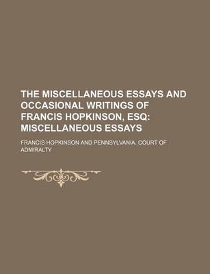 Book cover for The Miscellaneous Essays and Occasional Writings of Francis Hopkinson, Esq (Volume 1); Miscellaneous Essays