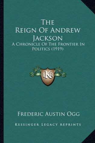 Cover of The Reign of Andrew Jackson the Reign of Andrew Jackson