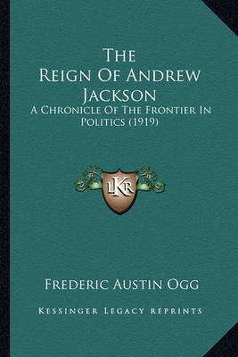 Book cover for The Reign of Andrew Jackson the Reign of Andrew Jackson