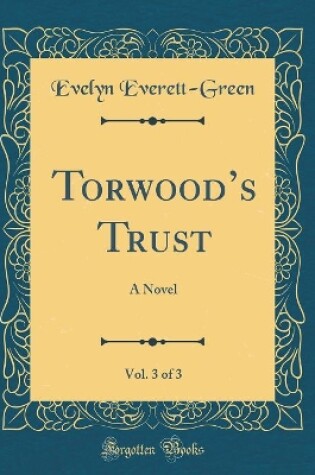 Cover of Torwoods Trust, Vol. 3 of 3: A Novel (Classic Reprint)