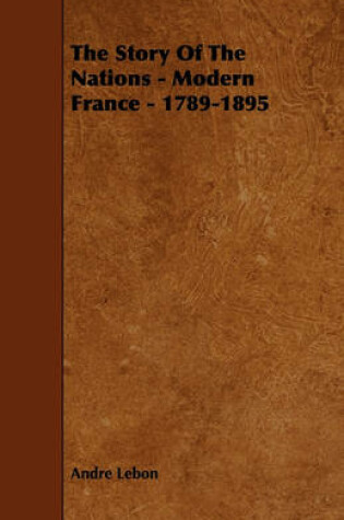 Cover of The Story Of The Nations - Modern France - 1789-1895