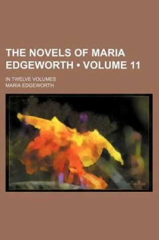 Cover of The Novels of Maria Edgeworth (Volume 11); In Twelve Volumes
