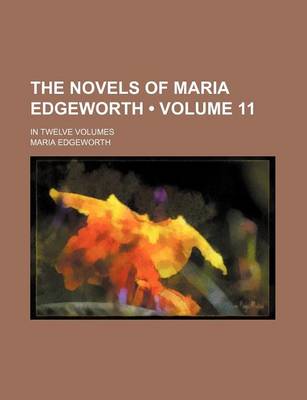 Book cover for The Novels of Maria Edgeworth (Volume 11); In Twelve Volumes