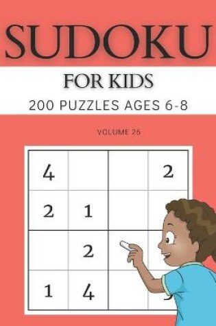 Cover of Sudoku For Kids 200 Puzzles Ages 6-8 Volume 26