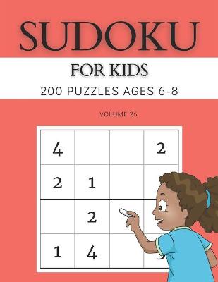 Book cover for Sudoku For Kids 200 Puzzles Ages 6-8 Volume 26