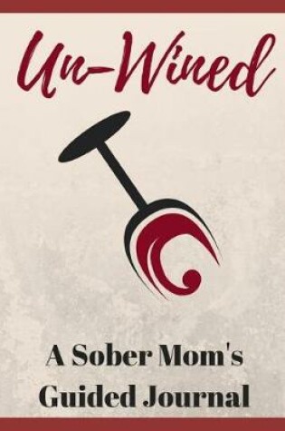 Cover of Un-Wined - A Sober Mom's Guided Journal