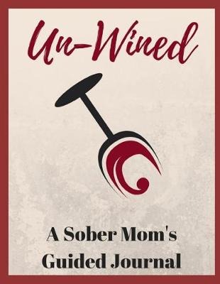 Book cover for Un-Wined - A Sober Mom's Guided Journal