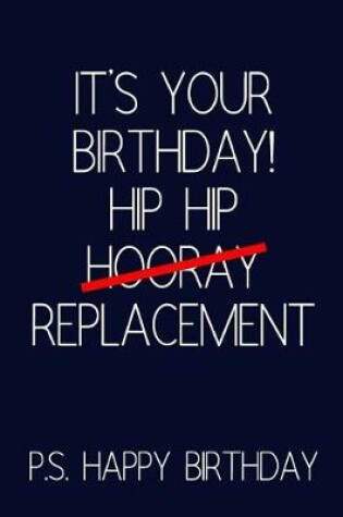 Cover of It's Your Birthday! Hip Hip Replacement